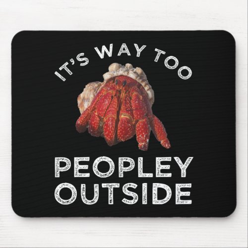 Its Way Too Peopley Outside Hermit Crab Mouse Pad