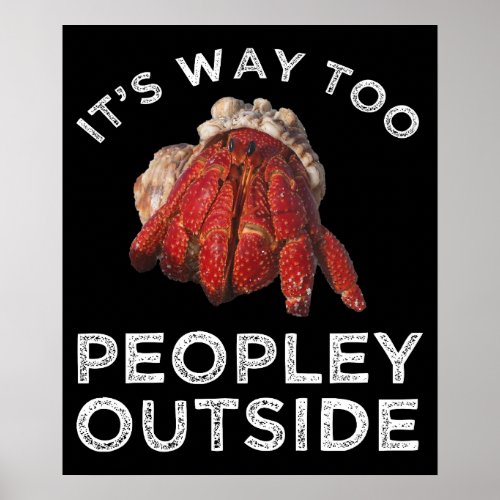 Its Way Too Peopley Outside Hermit Crab Poster