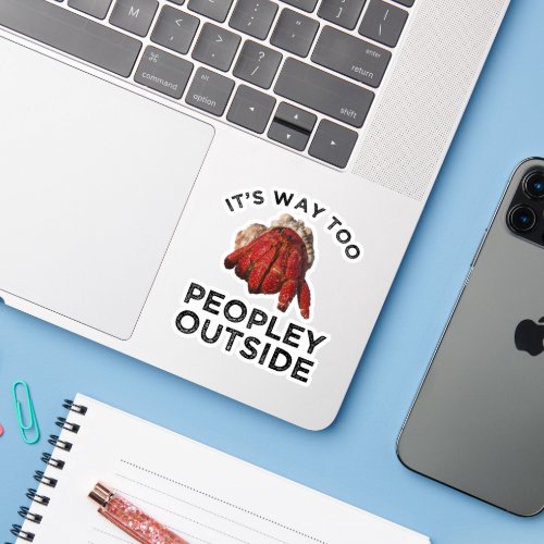 Its Way Too Peopley Outside Hermit Crab Sticker