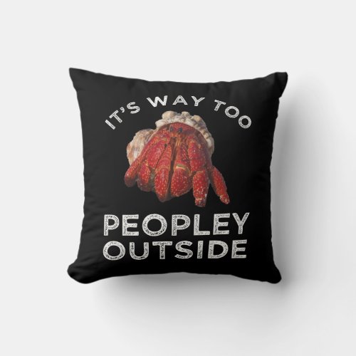 Its Way Too Peopley Outside Hermit Crab Throw Pillow