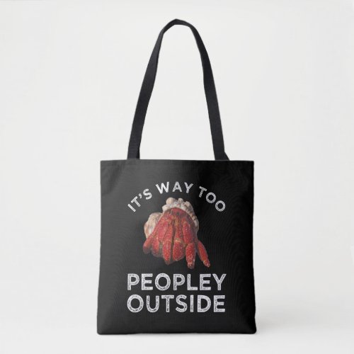 Its Way Too Peopley Outside Hermit Crab Tote Bag