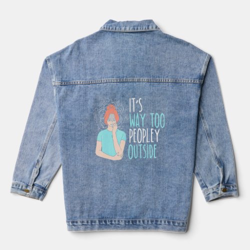 Its Way Too Peopley Outside Introverted Introvert Denim Jacket