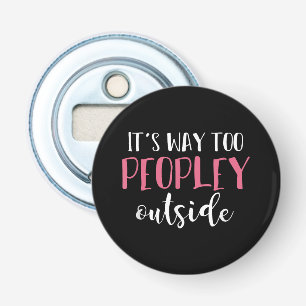 Its Way Too Peopley Outside Quiet People Introvert Bottle Opener