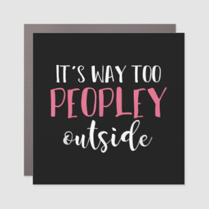 Its Way Too Peopley Outside Quiet People Introvert Car Magnet