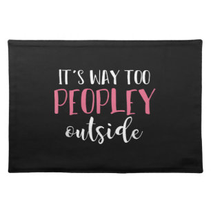 Its Way Too Peopley Outside Quiet People Introvert Cloth Placemat
