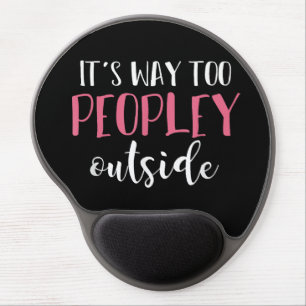 Its Way Too Peopley Outside Quiet People Introvert Gel Mouse Pad