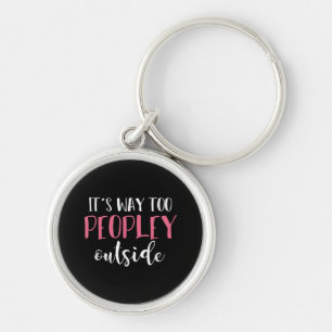 Its Way Too Peopley Outside Quiet People Introvert Keychain