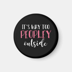 Its Way Too Peopley Outside Quiet People Introvert Magnet