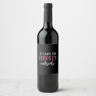 Its Way Too Peopley Outside Quiet People Introvert Wine Label