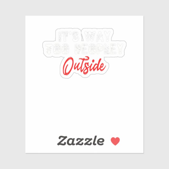 It's Way Too Peopley Outside Sticker (Sheet)
