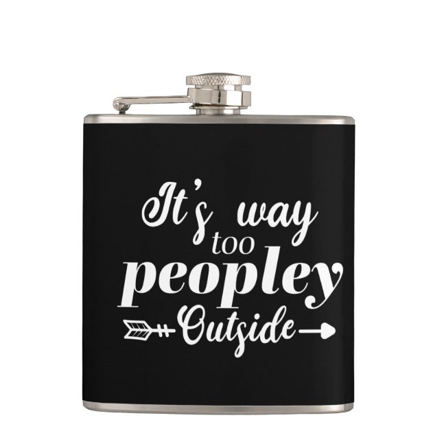 It's Way Too Peopley Outside Typography  Flask (Front)