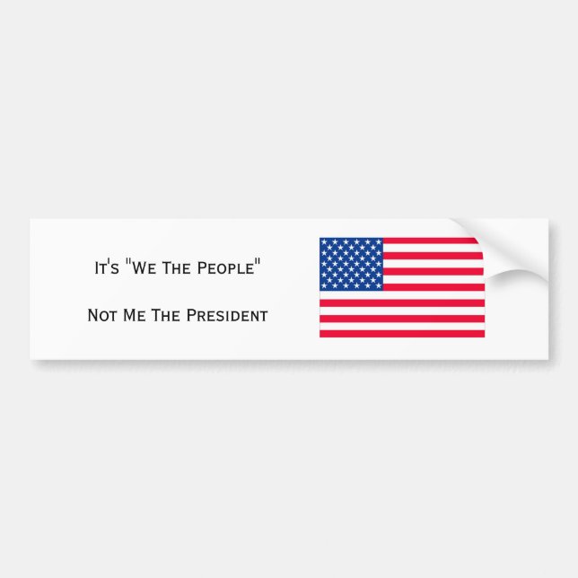 It's "We The People" Not Me The President Bumper Sticker (Front)
