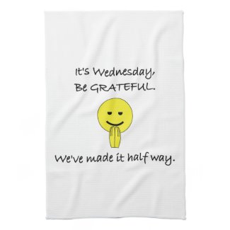 It's Wednesday, Be Grateful. Kitchen Towel