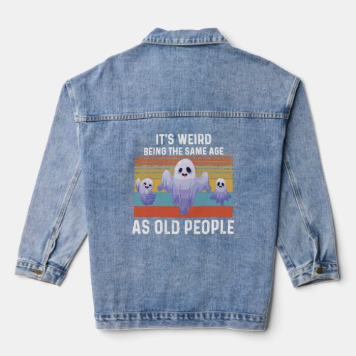 Its Weird Being The Same Age As Old People  2  Denim Jacket