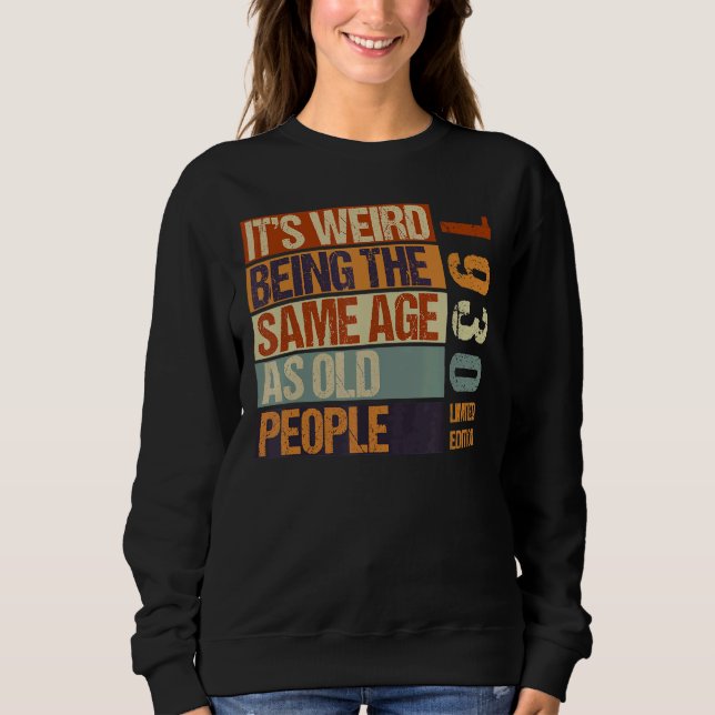 It's Weird Being The Same Age As Old People Born I Sweatshirt (Front)