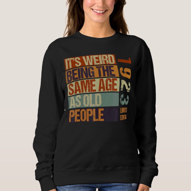 It's Weird Being The Same Age As Old People Born I Sweatshirt (Front)