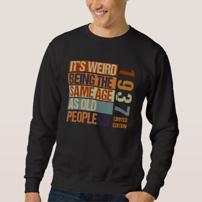 It's Weird Being The Same Age As Old People Born I Sweatshirt (Front)