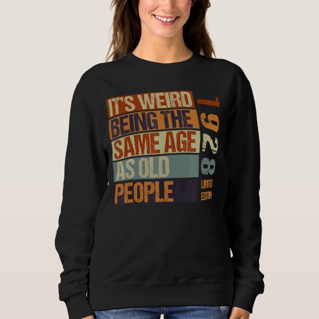 It's Weird Being The Same Age As Old People Born I Sweatshirt (Front)