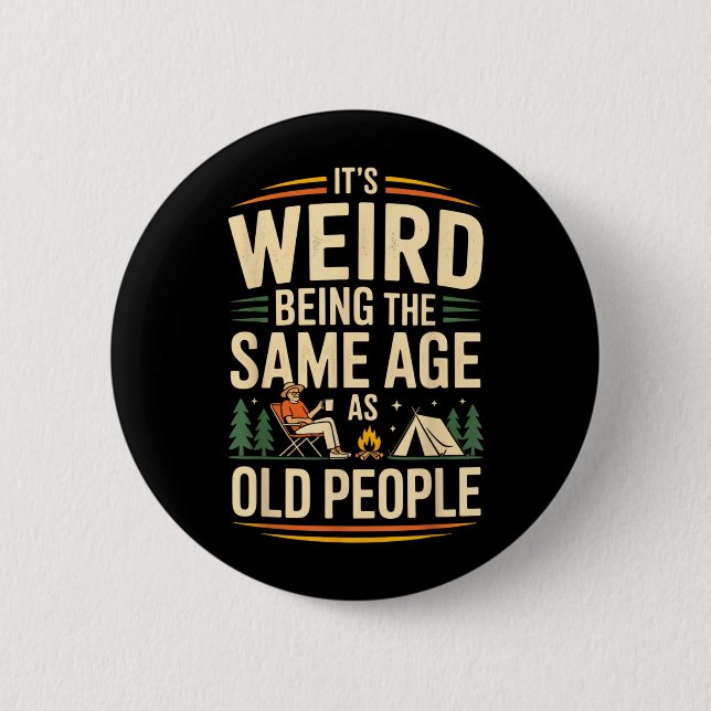 Its Weird Being The Same Age As Old People Camping Button (Front)
