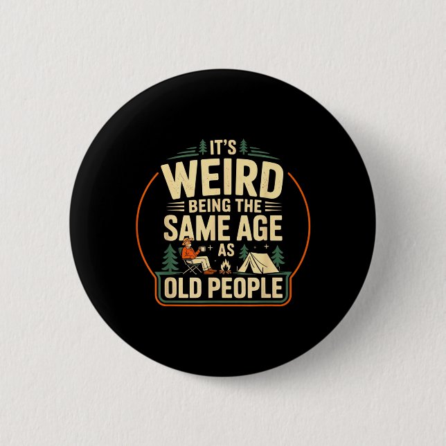 Its Weird Being The Same Age As Old People Camping Button (Front)