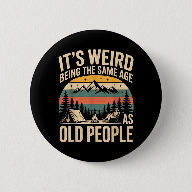 Its Weird Being The Same Age As Old People Camping Button (Front)