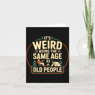 Its Weird Being The Same Age As Old People Camping Card