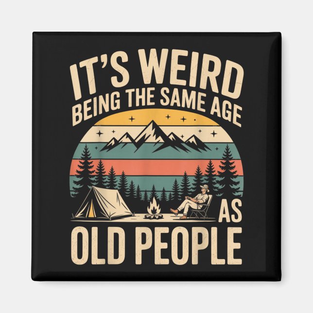 Its Weird Being The Same Age As Old People Camping Magnet (Front)