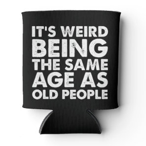Its Weird Being The Same Age As Old People  Can Cooler