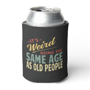 Its Weird Being The Same Age As Old People Can Cooler