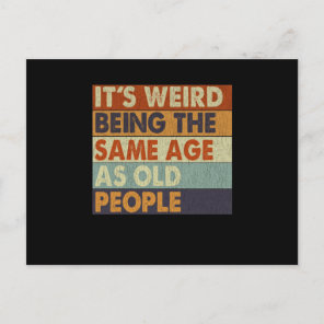 It's Weird Being The Same Age As Old People Funny Postcard