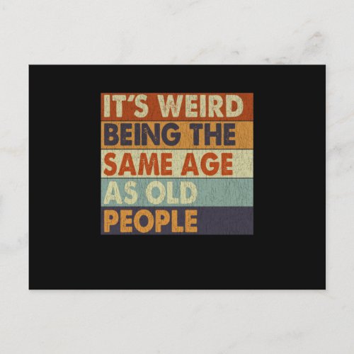 Its Weird Being The Same Age As Old People Funny Postcard