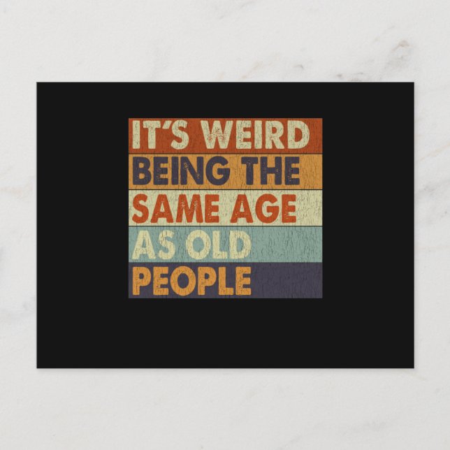 It's Weird Being The Same Age As Old People Funny Postcard (Front)