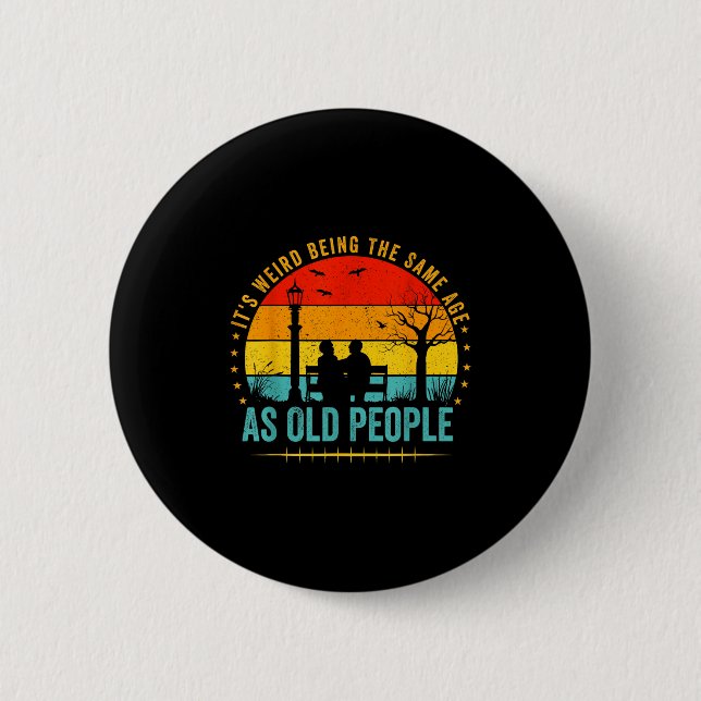 Its Weird Being The Same Age As Old People Funny V Button (Front)