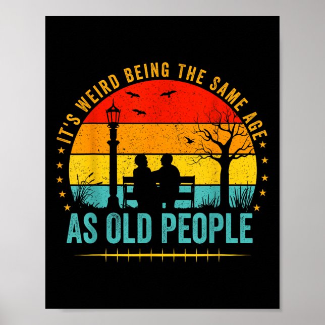Its Weird Being The Same Age As Old People Funny V Poster (Front)