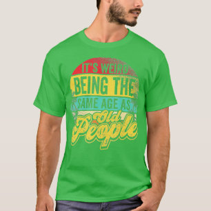 Its Weird Being The Same Age As Old People Funny V T-Shirt