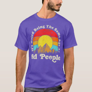 Its Weird Being The Same Age As Old People Funny V T-Shirt