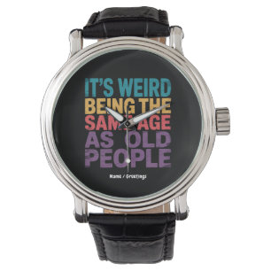 It's Weird Being The Same Age As Old People Funny Watch