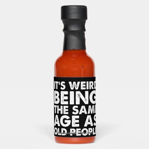 Its Weird Being The Same Age As Old People  Hot Sauces