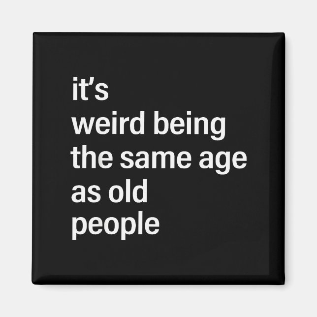 It's Weird Being The Same Age As Old People Husban Magnet (Front)