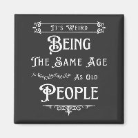 It's Weird Being The Same Age As Old People 