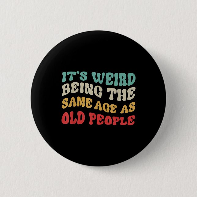 Its Weird Being The Same Age As Old People Mens  Button (Front)
