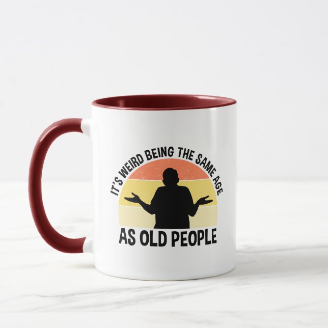 It's Weird Being The Same Age As Old People Mug (Left)