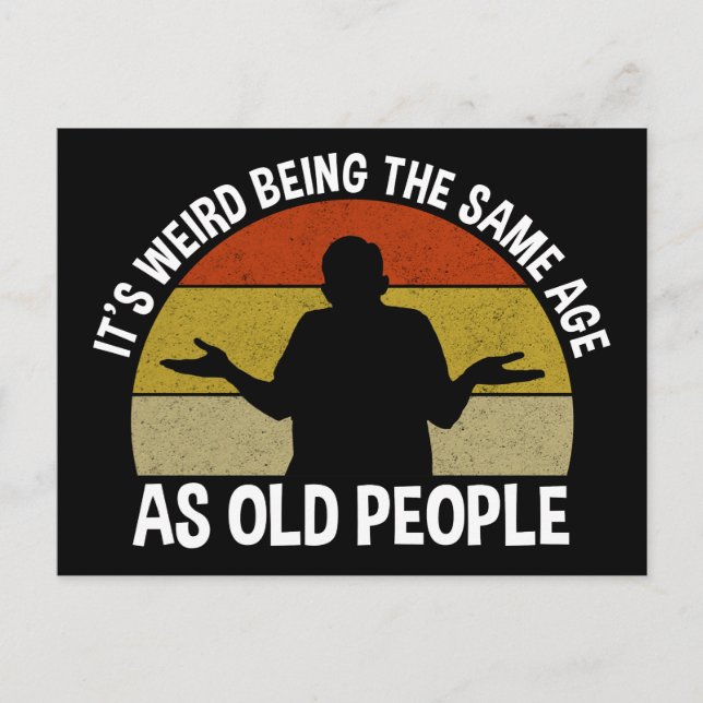 It's Weird Being The Same Age As Old People Postcard (Front)