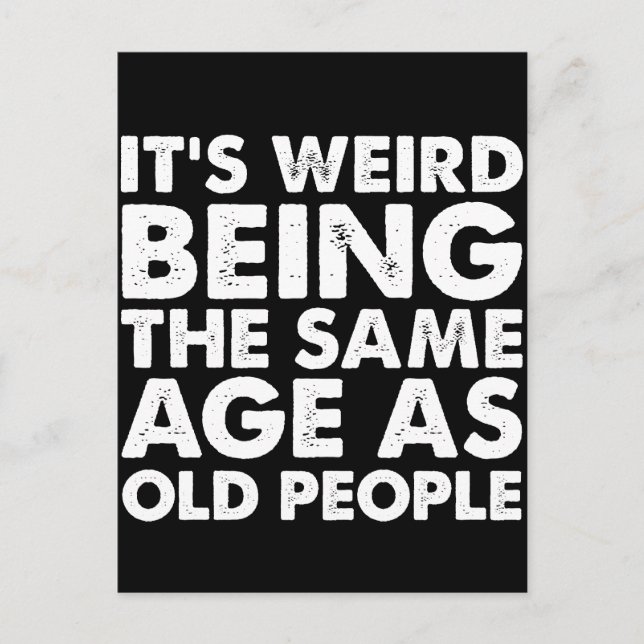 Its Weird Being The Same Age As Old People  Postcard (Front)