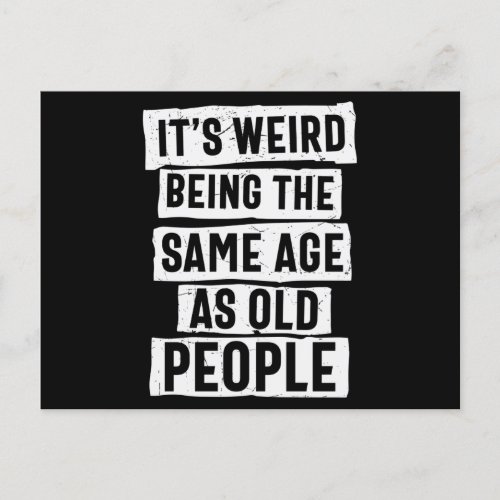 Its Weird Being The Same Age As Old People Postcard