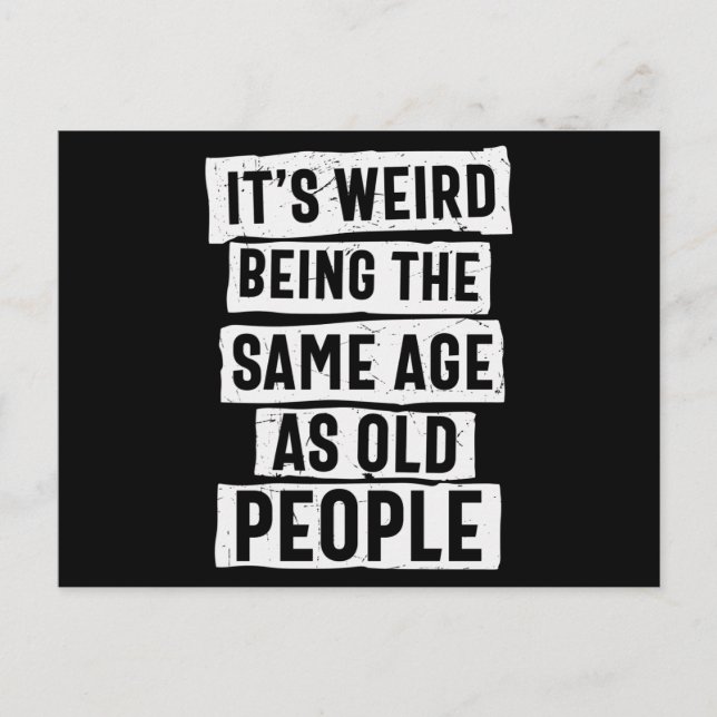 Its Weird Being The Same Age As Old People Postcard (Front)