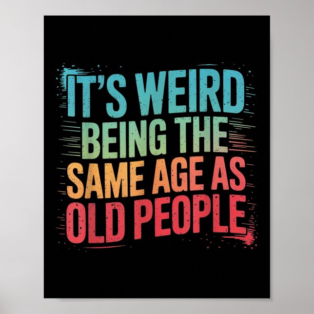Its Weird Being The Same Age As Old People  Poster (Front)