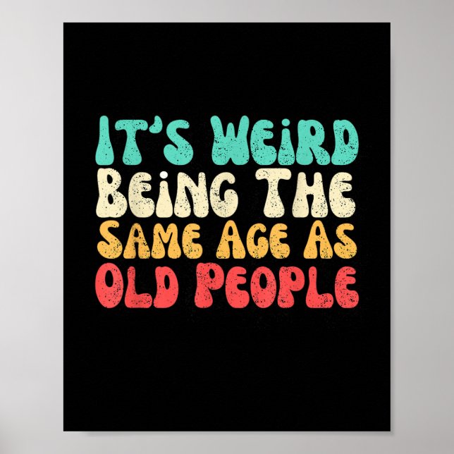 Its Weird Being The Same Age As Old People  Poster (Front)