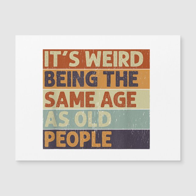 It's Weird Being The Same Age As Old People Retro  (Front)
