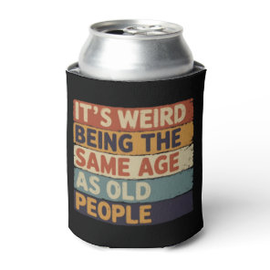 It's Weird Being The Same Age As Old People Retro  Can Cooler